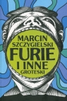 Furie i inne groteski  Szczygielski Marcin