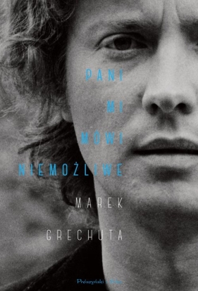 Pani mi mówi niemożliwe. - Marek Grechuta