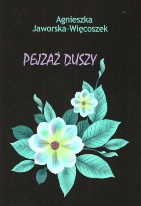 Pejzaż duszy - Agnieszka Jaworska-Więcoszek