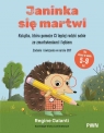 Janinka się martwi. Książka, która pomoże Ci lepiej radzić sobie ze zmartwieniami i lękiem. Zadania