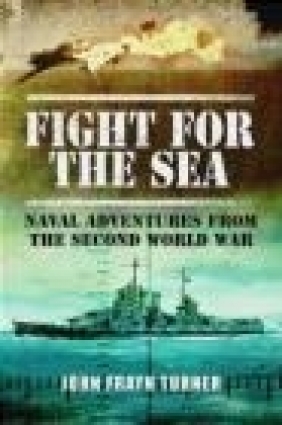Fight for the Sea John Frayn Turner