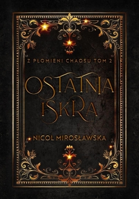 Ostatnia Iskra. Z płomieni Chaosu. T.2 - Nicol Mirosławska