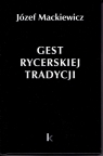 Dzieła T.30 Gest rycerskiej tradycji Józef Mackiewicz