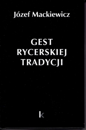 Dzieła T.30 Gest rycerskiej tradycji - Józef Mackiewicz