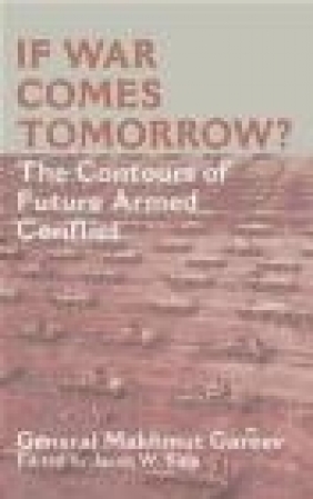 If War Comes Tomorrow? Contours of Future Armed Conflict Makhmut Akhmetovich Garev, General Makhmut Akhmetovich Gareev,  Gareev