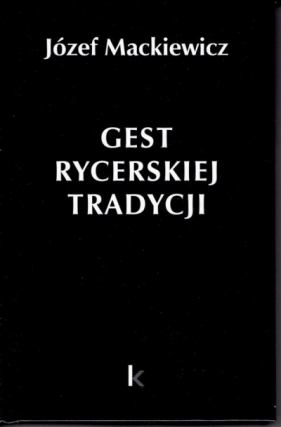 Dzieła T.30 Gest rycerskiej tradycji - Józef Mackiewicz