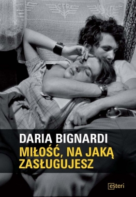 Miłość, na jaką zasługujesz - Daria Bignardi