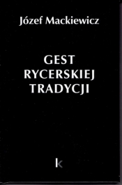 Dzieła T.30 Gest rycerskiej tradycji - Józef Mackiewicz