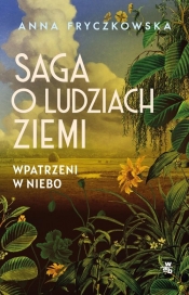 Saga o ludziach ziemi T.1 Wpatrzeni w niebo wyd.2 - Anna Fryczkowska