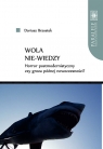 Wola nie-wiedzy Horror postmodernistyczny czy groza późnej Dariusz Brzostek