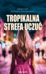 Tropikalna strefa uczuć Magdalena Artomska-Białobrzeska