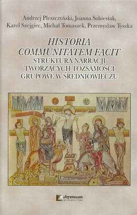 Historia communitatem facit - Pleszczyński Andrzej, Sobiesiak Joanna, Szejgiec Karol, Tomaszek Michał, Tyszka Przemysław
