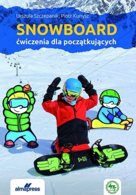 Snowboard Ćwiczenia dla początkujących - Szczepanik Urszula, Kunysz Piotr