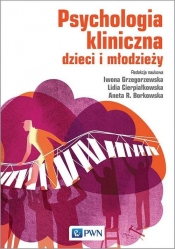 Psychologia kliniczna dzieci i młodzieży - Iwona Grzegorzewska, Lidia Cierpiałkowska