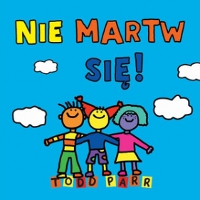 Nie martw się! - Todd Parr