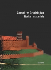 Zamek w Grudziądzu w świetle badań archeologiczno-architektonicznych Studia i materiały - <br />