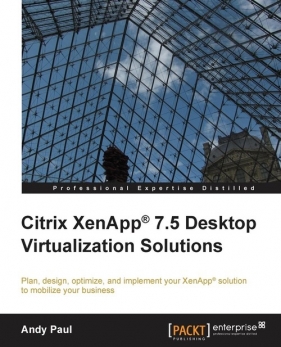 Citrix XenApp 7.5 Desktop Virtualization Solutions - Paul Andy