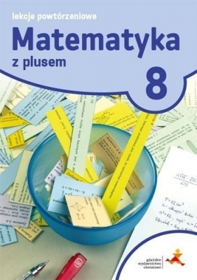 Matematyka z plusem 8. Lekcje powtórzeniowe. Szkoła podstawowa - Marzenna Grochowalska