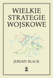 Wielkie strategie wojskowe - Jeremy Black