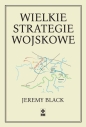 Wielkie strategie wojskowe - Jeremy Black