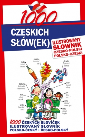 1000 czeskich słów(ek) Ilustrowany słownik czesko-polski ? polsko-czeski - Soňa Filipová, Krzysztof Kapała