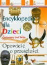 Opowieść o przeszłości Encyklopedia dla dzieci