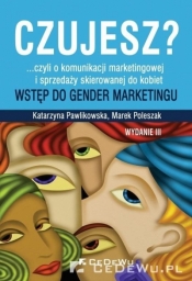 Czujesz? czyli o komunikacji marketingowej i sprzedaży skierowanej do kobiet - Marek Poleszak, Katarzyna Pawlikowska