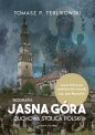 Jasna Góra. Duchowa stolica Polski. Biografia - Tomasz Terlikowski