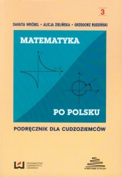 Matematyka po polsku 3 Podręcznik dla cudzoziemców - Grzegorz Rudziński, Danuta Wróbel