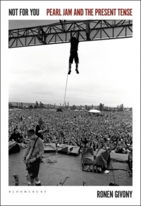 Not for You: Pearl Jam and the Present Tense - Ronen  Givony