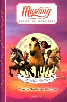 Spirit Mustang z Dzikiej Doliny. Opowieść film - Claudia Guadalupe Martinez