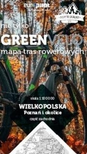 Wielkopolska. Poznań i okolice. Część zachodnia. Nie tylko Green Velo. Mapa tras rowerowych - Opracowanie zbiorowe