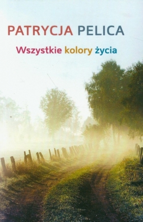 Wszystkie kolory życia - Pelica Patrycja