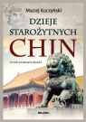 Dzieje starożytnych Chin Kroniki pierwszych dynastii Maciej Kuczyński