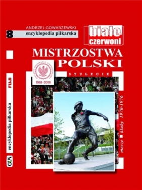 Mistrzostwa Polski. Stulecie T.8 - Gowarzewski Andrzej