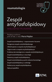 Zespół antyfosfolipidowy wielodyscyplinarnie. W gabinecie lekarza specjalisty. Reumatologia - Maria Majdan