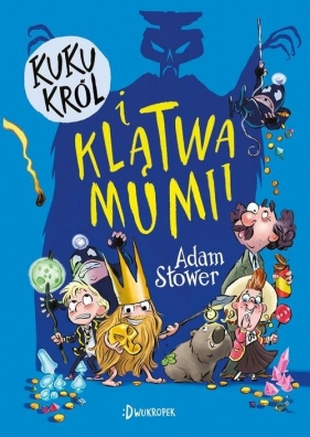 Kuku Król i klątwa mumii. Kuku Król. Tom 2 - Adam Stower