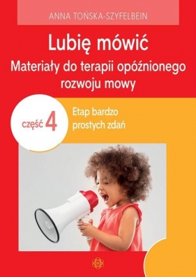 Lubię mówić Materiały do terapii opóźnionego rozwoju mowy 4 - Anna Tońska-Szyfelbein