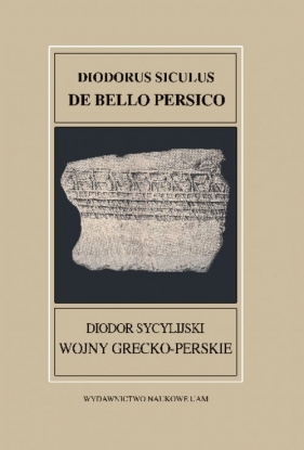 Fontes Historiae Antiquae XXXVII Diodorus Siculus De bello Persico Diodor Sycylijski Wojny grecko-p - Ireneusz Ptaszek