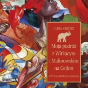 Moja podróż z Witkacym i Malinowskim... audiobook - Kręcisz Alina