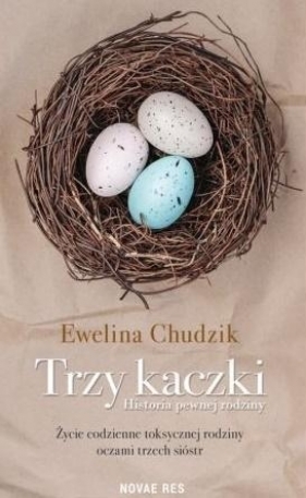 Trzy Kaczki. Historia Pewnej Rodziny - Ewelina Chudzik