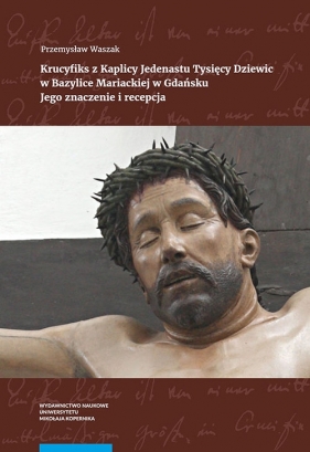 Krucyfiks z Kaplicy Jedenastu Tysięcy Dziewic w Bazylice Mariackiej w Gdańsku - Przemysław Waszak