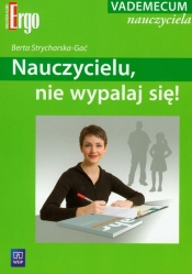 Nauczycielu, nie wypalaj się! Vademecum nauczyciela
