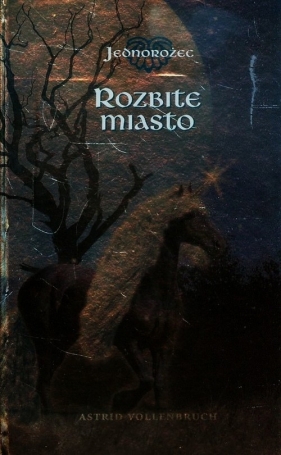 Jednorożec 3 Rozbite miasto - Vollenbruch Astrid