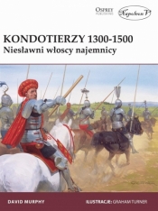 Kondotierzy 1300-1500 Niesławni włoscy najemnicy - Murphy David