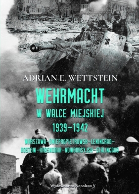 Wehrmacht w walce miejskiej 1939-1942 - Wettstein Adrian E.