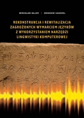 Rekonstrukcja i rewitalizacja zagrożonych wymarciem języków z wykorzystaniem narzędzi lingwistyki komputerowej - Mirosław Gajer, Handzel Zbigniew 
