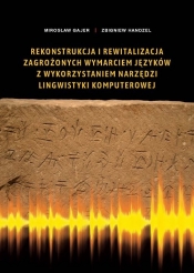 Rekonstrukcja i rewitalizacja zagrożonych wymarciem języków z wykorzystaniem narzędzi lingwistyki komputerowej - Mirosław Gajer, Zbigniew Handzel