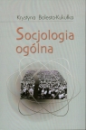 Socjologia ogólna Bolesta-Kukułka Krystyna