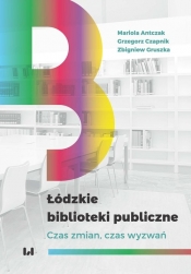 Łódzkie biblioteki publiczne - Antczak Mariola, Czapnik Grzegorz, Gruszka Zbigniew